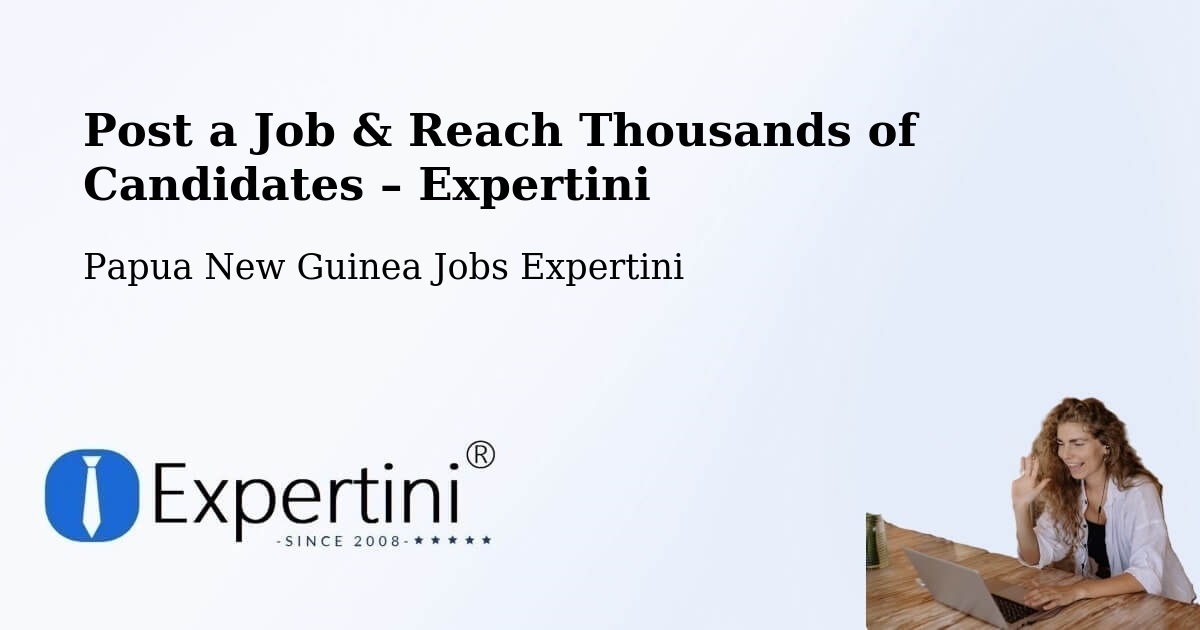 Post a Job in Manus – Hire the Right Talent - Manus, Papua New Guinea Jobs Expertini