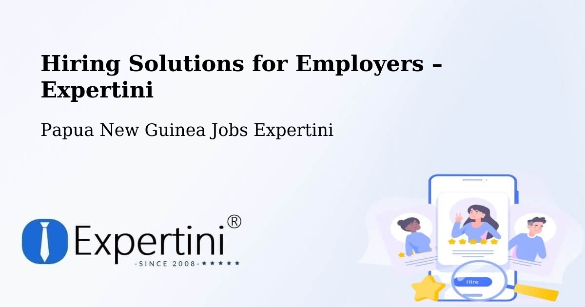 Hiring Solutions for Employers in Manus - Manus, Papua New Guinea Jobs Expertini