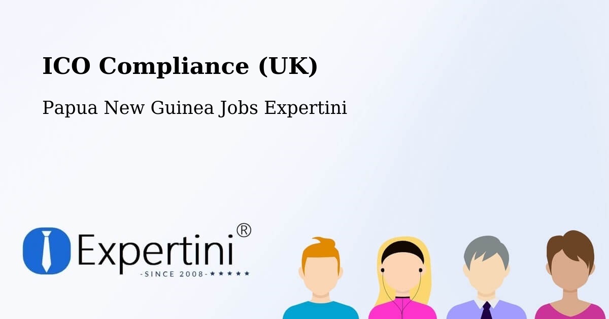 UK Data Protection & ICO Compliance – Manus - Papua New Guinea Jobs Expertini