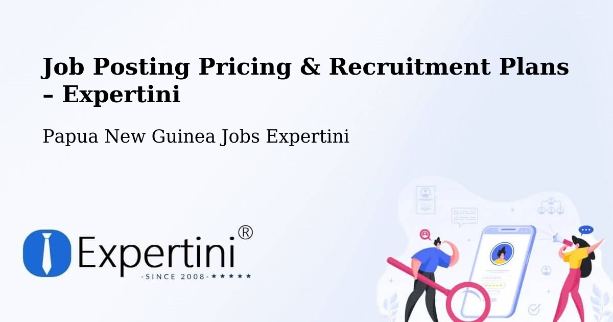 Job Posting Pricing & Recruitment Plans – Manus - Manus, Papua New Guinea Jobs Expertini